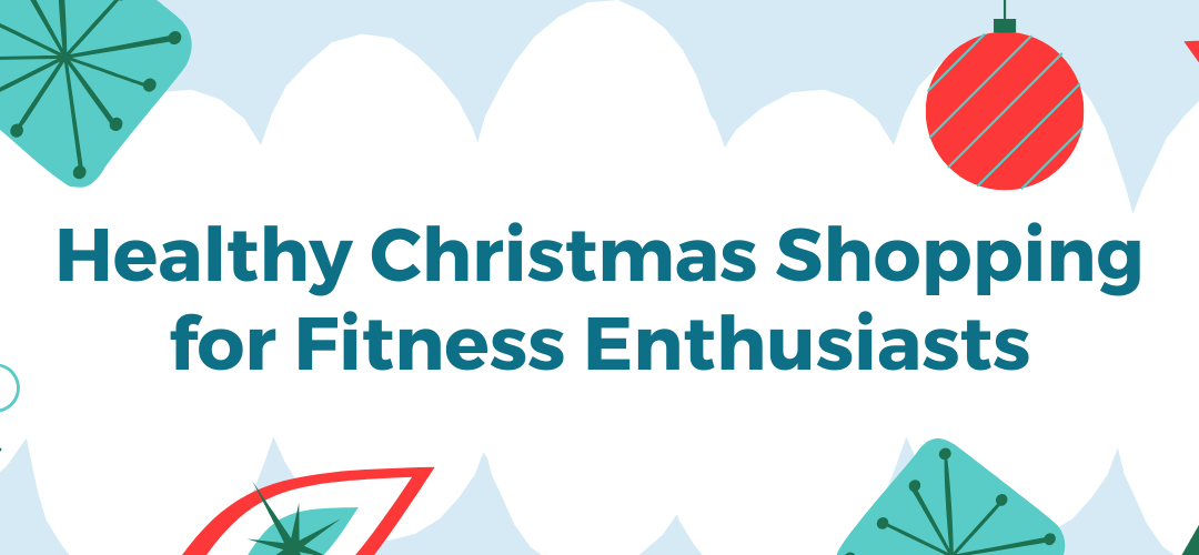 Healthy Christmas Shopping for Fitness Enthusiasts